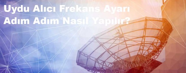 Uydu Alıcı Frekans Ayarı: Adım Adım Nasıl Yapılır?